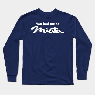 You Had Me at MIATA! Long Sleeve T-Shirt